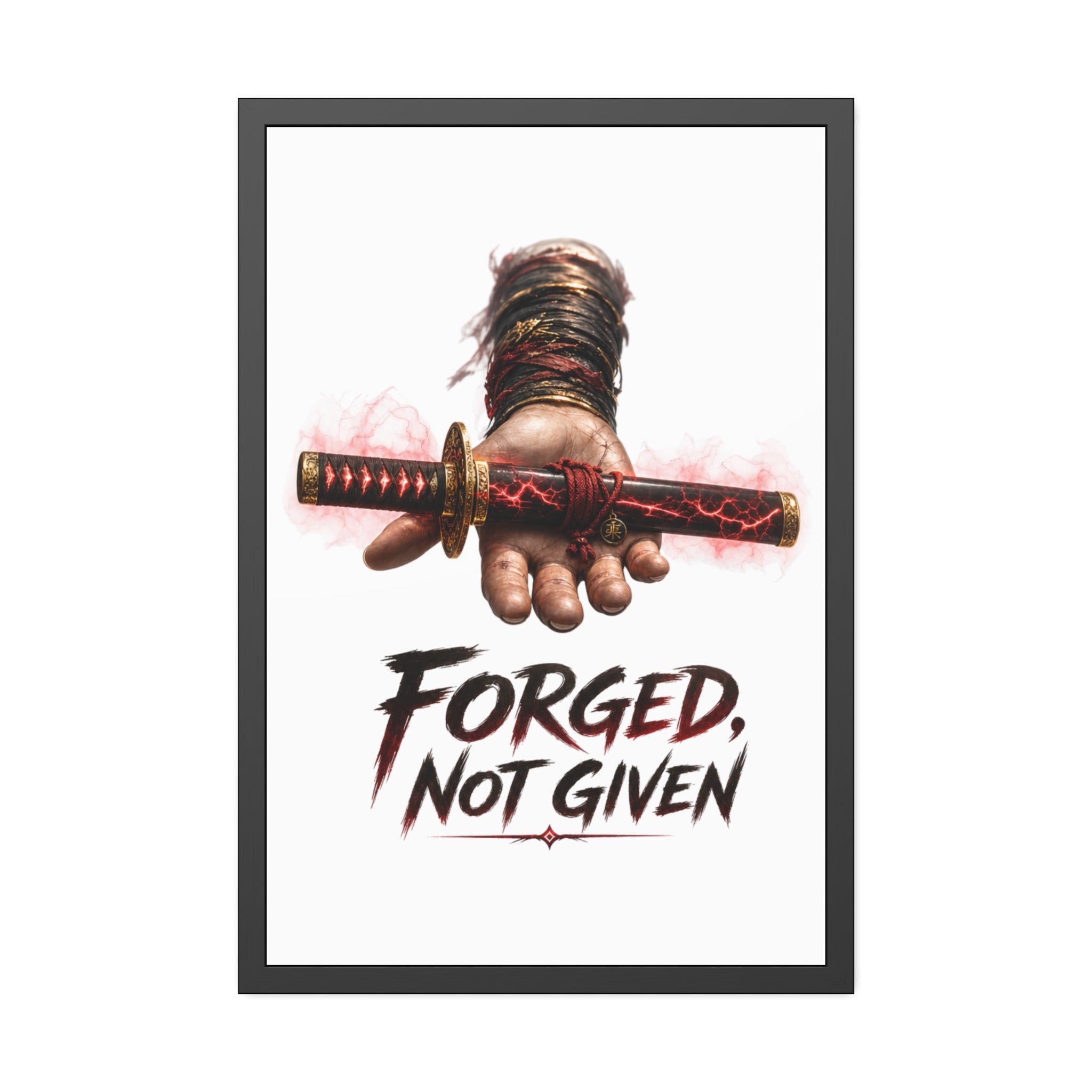 Forged, Not Given Framed Poster — Samurai Sword Motivational Wall Art