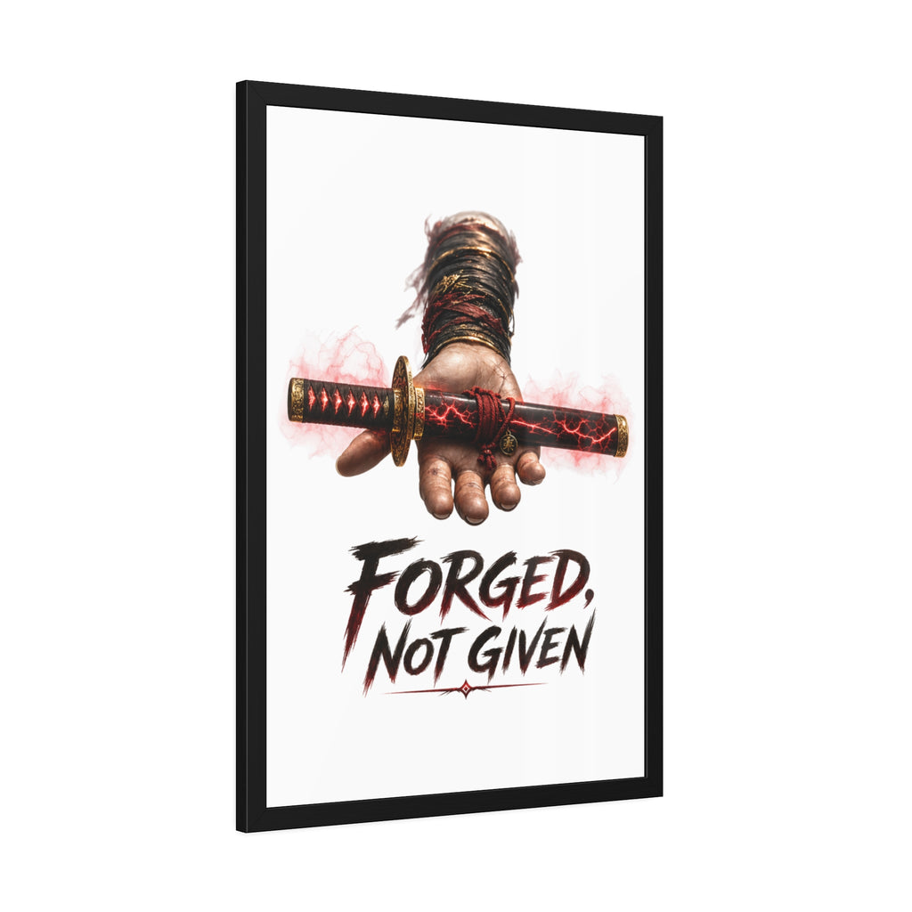 Forged, Not Given Framed Poster — Samurai Sword Motivational Wall Art