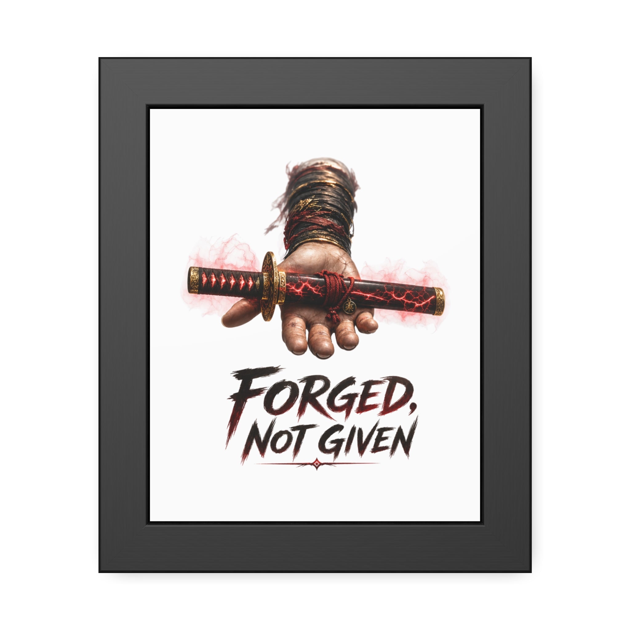 Forged, Not Given Framed Poster — Samurai Sword Motivational Wall Art