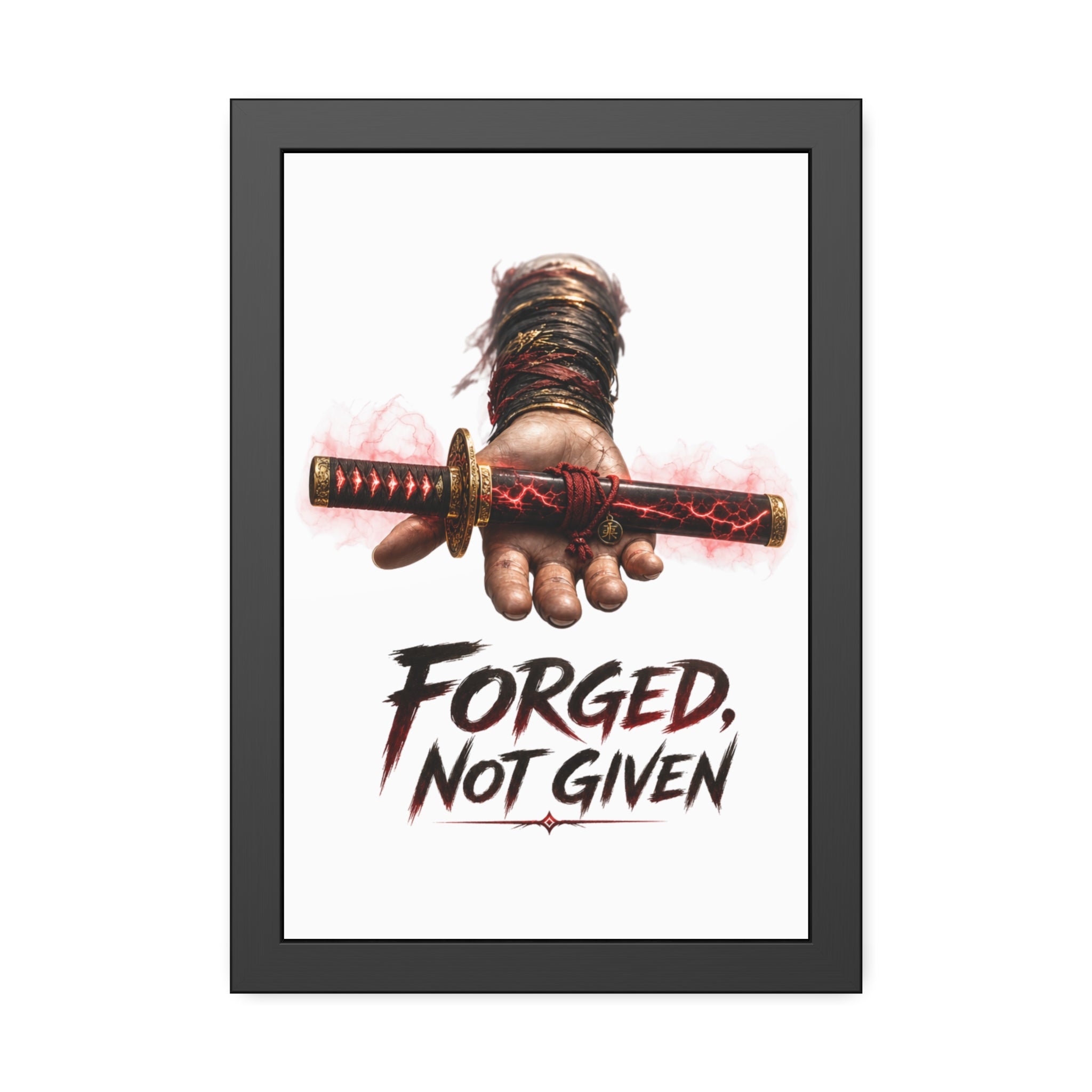 Forged, Not Given Framed Poster — Samurai Sword Motivational Wall Art
