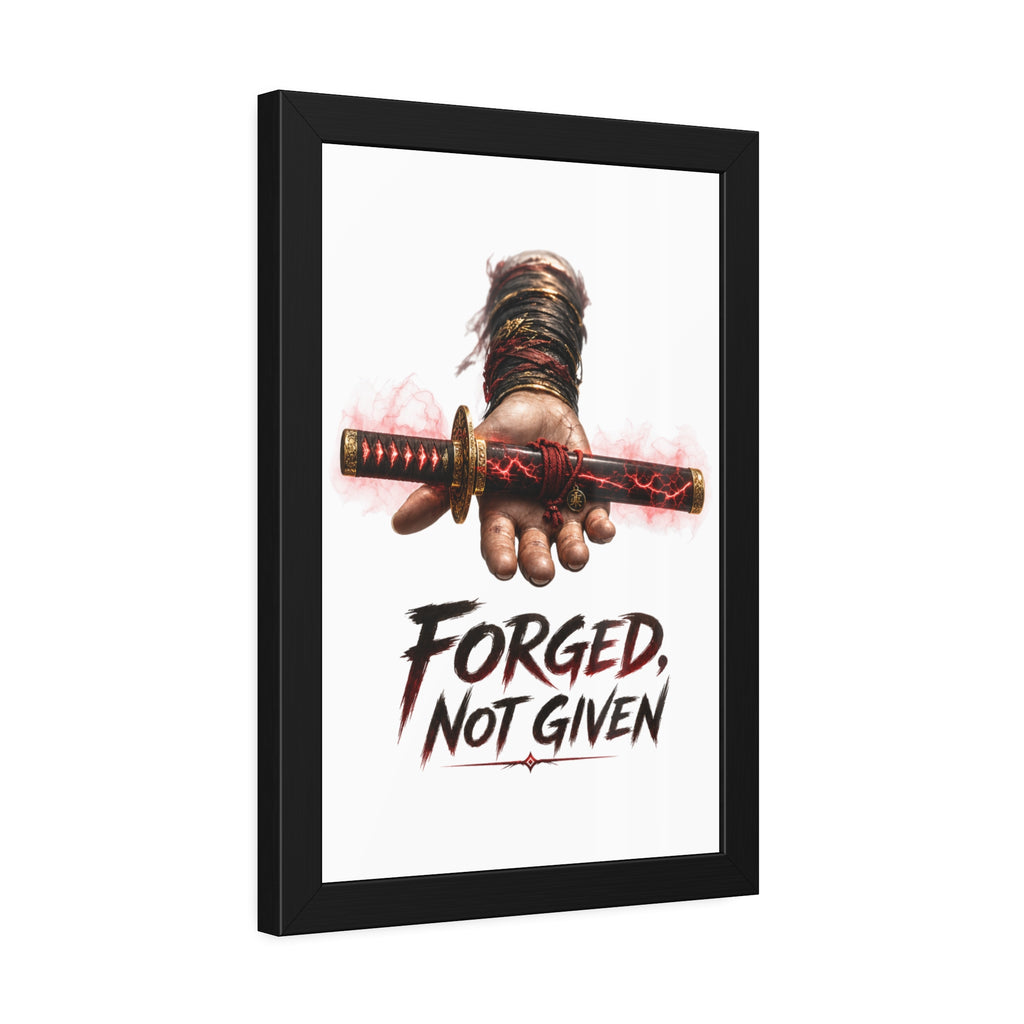 Forged, Not Given Framed Poster — Samurai Sword Motivational Wall Art